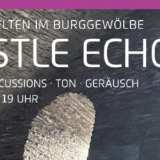 Castle Echos – Klangwelten im Burggewölbe Castle Echos – Klangwelten im Burggewölbe